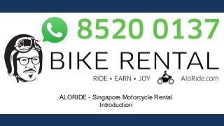1
ALORIDE - Singapore Motorcycle Rental
Introduction
 