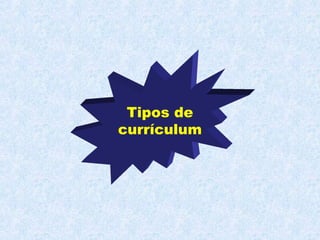 Tipos de
currículum
 