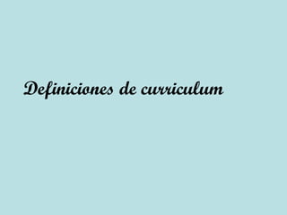 Definiciones de curriculum
 