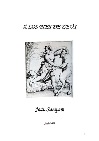 A LOS PIES DE ZEUS




    Joan Sampere

       Junio 2010


                     1
 