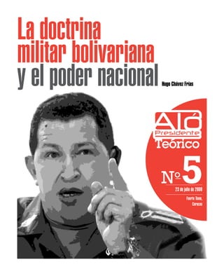 ____________________________
23 de julio de 2009
____________________________
Fuerte Tiuna,
Caracas
La doctrina
militar bolivariana
y el poder nacional
 