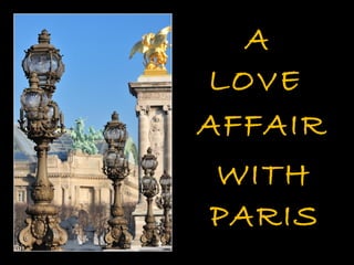A
LOVE
AFFAIR
WITH
PARIS
 