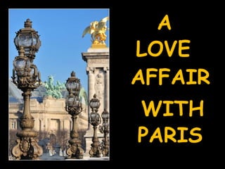 A LOVE AFFAIR WITH PARIS 