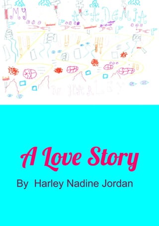 A Love Story
By Harley Nadine Jordan
 