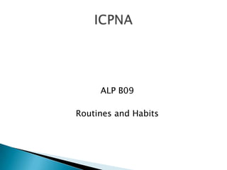 ALP B09
Routines and Habits

 