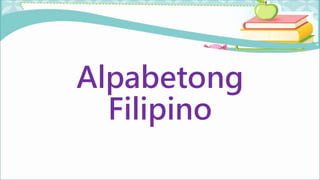 Alpabetong
Filipino
 