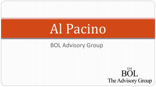 BOL Advisory Group
Al Pacino
BOL
TheAdvisory Group
Ξ
 