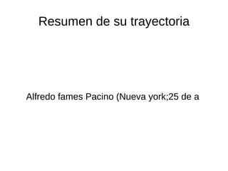 Resumen de su trayectoria




Alfredo fames Pacino (Nueva york;25 de a
 