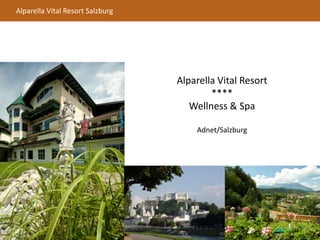 Alparella Vital Resort Salzburg
Alparella Vital Resort
****
Wellness & Spa
Adnet/Salzburg
 