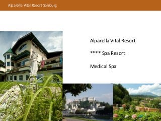 Alparella Vital Resort Salzburg
Alparella Vital Resort
**** Spa Resort
Medical Spa
 
