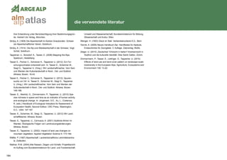 184
die verwendete literatur
ihre Entwicklung unter Berücksichtigung ihrer Bestimmungsgrün-
de. Herbert Utz Verlag, München.
Strüby, A. (1909) Die Alpwirtschaft im Kanton Graubünden. Schwei-
zer Alpwirtschaftlicher Verein, Solothurn.
Strüby, A. (1914): Die Alp-und Weidewirtschaft in der Schweiz. Vogt-
Schild, Solothurn.
Tappeiner, U., Borsdorf, A., Tasser, E. (2008) Mapping the Alps.
Spektrum, Heidelberg.
Tasser E., Pecher C., Schreiner K., Tappeiner U. (2012): Ein For-
schungsvorhaben entwickelt sich. In: Tasser E., Schermer M.,
Siegl G., Tappeiner U. (Hrsg.): Wir Landschaftmacher. Vom Sein
und Werden der Kulturlandschaft in Nord-, Ost- und Südtirol.
Athesia, Bozen: 16-43.
Tasser E., Pecher C., Schreiner K., Tappeiner U. (2012): Spuren-
suche vor Ort. In: Tasser E., Schermer M., Siegl G., Tappeiner
U. (Hrsg.): Wir Landschaftmacher. Vom Sein und Werden der
Kulturlandschaft in Nord-, Ost- und Südtirol. Athesia, Bozen:
149-186.
Tasser, E., Niedrist, G., Zimmermann, P., Tappeiner, U. (2010) Spe-
cies richness in space and time as an indicator of human activity
and ecological change. In: Jorgensen, S.E., Xu, L., Costanza,
R. (eds.) Handbook of Ecological Indicators for Assessment of
Ecosystem Health, Second Edition. CRC Press, Washington,
D.C., USA: 147-167.
Tasser, E., Schermer, M., Siegl, G.; Tappeiner, U. (2012) Wir Land-
schaftMacher. Athesia, Bozen.
Tasser, E., Tappeiner, U., Cernusca, A. (2001) Südtirols Almen im
Wandel, Ökologische Folgen von Landnutzungsänderungen.
Athesia, Bozen.
Tasser, E.; Tappeiner, U. (2002): Impact of land use changes on
mountain vegetation. Applied Vegetation Science 5: 173-184.
Wäfler, P. (1997) Alpwirtschaft. Landwirtschaftliche Lehrmittelzentra-
le, Zollikofen.
Wallner, R.M. (2004) Alte Rassen: Ziegen und Schafe. Projektbericht
im Auftrag vom Bundesministerium für Land- und Forstwirtschaft,
Umwelt und Wasserwirtschaft, Bundesministerium für Bildung,
Wissenschaft und Kultur, Wien.
Wenger, H. (1953) Glück im Stall. Verbandsdruckerei A.G., Bern.
Yannik, A. (2005) Neues Handbuch Alp- Handfestes für Alpleute,
Erstaunliches für Zaungäste. 3. Auflage. Zalpverlag, Mollis.
Zelger, U. (2010) „Deutsches“ Erbrecht in Italien? Anerbenrecht in
Südtirol und die kulturelle Identität. Dike Sankt Gallen, Zürich.
Zimmermann, P., Tasser, E., Leitinger, G., Tappeiner, U. (2010)
Effects of land-use and land-cover pattern on landscape-scale
biodiversity in the European Alps. Agriculture, Ecosystems and
Environment 139: 13-22.
atlasalm
alp
 