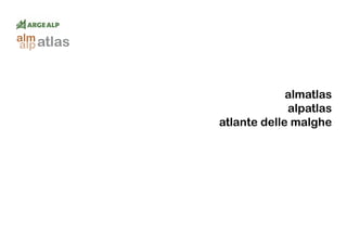 atlasalm
alp
almatlas
alpatlas
atlante delle malghe
 