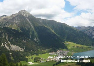 31
die allgemeine situation der
berglandwirtschaft
 