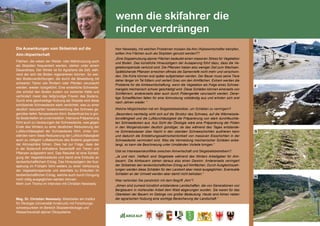 87
Die Auswirkungen vom Skibetrieb auf die
Alm-/Alpwirtschaft
Flächen, die neben der Weide- oder Mahdnutzung auch
als Skipisten frequentiert werden, stehen unter einem
Dauerstress. Der Winter ist für Agrarland die Zeit, wäh-
rend der sich die Böden regenerieren können. So wer-
den Bodenverdichtungen, die durch die Beweidung mit
schweren Tieren wie Rindern oder Pferden verursacht
werden, wieder rückgeführt. Eine winterliche Schneede-
cke schützt den Boden zudem vor extremer Kälte und
verhindert meist das tiefgründige Frieren des Bodens.
Durch eine gleichzeitige Nutzung als Skipiste wird diese
schützende Schneedecke stark verdichtet, was zu einer
deutlich reduzierten Isolationswirkung des Schnees ge-
genüber tiefen Temperaturen führt. Bodenfrost bis in gro-
ße Bodentiefen ist unvermeidlich. Intensive Präparierung
führt auch zu Vereisungen der Schneedecke, was gegen
Ende des Winters zu einer deutlichen Reduzierung der
Luftdurchlässigkeit der Schneedecke führt. Unter Um-
ständen kann diese Reduzierung der Luftdurchlässigkeit
auch zu völligem Luftabschluss des Bodens gegenüber
der Atmosphäre führen. Dies hat zur Folge, dass der
in der Bodenluft enthaltene Sauerstoff von Tieren und
Pflanzen aufgezehrt wird. Das Resultat ist eine Schädi-
gung der Vegetationsdecke und damit eine Einbuße an
landwirtschaftlichem Ertrag. Das Hinauszögern der Aus-
aperung im Frühjahr führt weiters zu einer Verkürzung
der Vegetationsperiode und ebenfalls zu Einbußen im
landwirtschaftlichen Ertrag, welche auch durch Düngung
nicht völlig ausgeglichen werden können.
Mehr zum Thema im Interview mit Christian Newesely.
Mag. Dr. Christian Newesely: Mitarbeiter am Institut
für Ökologie (Universität Innsbruck) mit Forschungs-
schwerpunkten im Bereich Skipistenökologie und
Wasserhaushalt alpiner Ökosysteme.
wenn die skifahrer die
rinder verdrängen
Herr Newesely, mit welchen Problemen müssen die Alm-/Alpbewirtschafter kämpfen,
sollten ihre Flächen auch als Skipisten genutzt werden??
„Eine Doppelnutzung alpiner Flächen bedeutet einen massiven Stress für Vegetation
und Boden. Das künstliche Hinauszögern der Ausaperung führt dazu, dass die Ve-
getationsperiode verkürzt wird. Die Pflanzen haben also weniger Zeit zum Wachsen.
Spätblühende Pflanzen erreichen oftmals die Samenreife nicht mehr und verschwin-
den. Die Kühe können erst später aufgetrieben werden. Der Bauer muss seine Tiere
daher länger im Tal füttern und verliert Gras von den Almflächen. Extrem werden die
Probleme für die Almbewirtschaftung, wenn die Vegetation als Folge eines Schnee-
mangels mechanisch schwer geschädigt wird. Diese Schäden können einerseits von
Schifahrern, andererseits aber auch durch Pistengeräte verursacht werden. Derar-
tige Schadflächen fallen für eine Almnutzung vollständig aus und erholen sich erst
nach Jahren wieder. “
Welche Möglichkeiten hat ein Skigebietsbetreiber, um Schäden zu verringern?
„Besonders nachteilig wirkt sich auf die Struktur des Schnees, auf die Wärmeisola-
tionsfähigkeit und die Luftdurchlässigkeit die Präparierung von stark durchfeuchte-
ten Schneedecken aus. Aus Sicht der Ökologie wäre eine Präparierung der Pisten
in den Morgenstunden deutlich günstiger, da das während des Tages entstande-
ne Schmelzwasser über Nacht in den obersten Schneeschichten ausfrieren kann
und dadurch die Entstehungswahrscheinlichkeit von massiven Eisschichten in der
Schneedecke vermindert wird. Was die Vermeidung mechanischer Schäden anbe-
langt, so kann die Beschneiung unter Umständen Vorteile bringen.“
Gibt es Interessenskonflikte zwischen Almwirtschaft und Skigebietsbetreibern?
„Ja und nein. Vielfach sind Skigebiete während des Winters Arbeitgeber für Alm-
bauern. Die Almbauern ziehen daraus also einen Gewinn. Andererseits verringert
der Skibetrieb den landwirtschaftlichen Ertrag auf Almflächen. Durch Ausgleichszah-
lungen werden diese Schäden für den Landwirt aber meist ausgeglichen. Eventuelle
Schäden an der Umwelt werden aber damit nicht behoben.“
Was verbinden Sie persönlich mit dem Begriff „Alm“?
„Almen sind zumeist künstlich entstandene Landschaften, die von Generationen von
Bergbauern in mühevoller Arbeit dem Wald abgerungen wurden. Sie waren für das
Überleben der Bauern im Gebirge von großer Bedeutung. Heute sind Almen neben
der agrarischen Nutzung eine wichtige Bereicherung der Landschaft.“
E
F
G
H
 