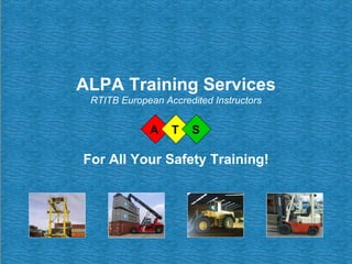 ALPA Training Services RTITB European Accredited Instructors For All Your Safety Training! A  T  S 