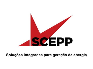 Soluções integradas para geração de energia
 