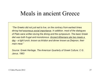 Meals in ancient Greece 
© Fabio Piccini 2012 27 
 