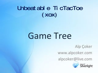 Unbeatable TicTacToe (xox) Alp Çoker www.alpcoker.com [email_address] Game Tree 