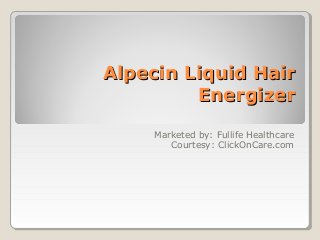 Alpecin Liquid HairAlpecin Liquid Hair
EnergizerEnergizer
Marketed by: Fullife Healthcare
Courtesy: ClickOnCare.com
 