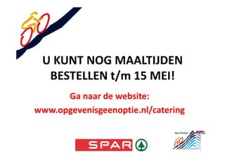U KUNT NOG MAALTIJDEN
BESTELLEN t/m 15 MEI!
Ga naar de website:
www.opgevenisgeenoptie.nl/catering
 