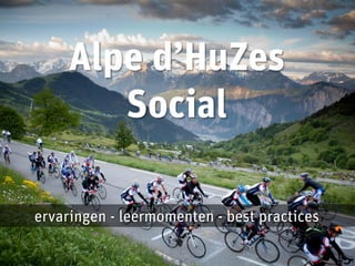 Alpe d’HuZes
Social
ervaringen - leermomenten - best practices

 