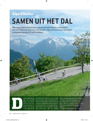 Alpe d’HuZes

           SAMEN UIT HET DAL
           Wat begon als een krachttoer van een groepje ﬁetsers, is inmiddels
           ook voor lopers de belevenis van het jaar. ‘Alpe d’HuZes is een spiritueel
           evenement, dat durf ik wel te stellen.’
           Tek st en foto’s R a m i ro A menei ro




           D
                                        onderdagochtend,       heeft bereikt. Hij doet al voor de vijfde   radioprogramma Knooppunt Kranenbarg
                                        half zes. Armand       keer mee, dat helpt natuurlijk. En hij      houdt hem op. Of hij tijd heeft voor vra-
                                        Lavèn oogt opval-      heeft zich ingehouden, want hij wil nog     gen. Natuurlijk heeft Lavèn dat. Armand
                                        lend fris voor een     vier keer omhooglopen die dag. Het liefst   Lavèn (43), de voorman van het Alpe
                                        man die zojuist, als   zou hij zich ook zo snel mogelijk omkle-    d’HuZes-loperspeloton, heeft tijd voor
                                        eerste loper, de top   den voor de autorit naar beneden, maar      iedereen.
                                        van de Alpe d’Huez     een medewerker van het NCRV-                ‘Bij mijn eerste deelname’, vertelt hij la-


      40     RUNNER’S WORLD | SEPTEMBER 2012




0912NL_Alpe-dHuZes.indd 40                                                                                                                          07-08-12 14:37
 