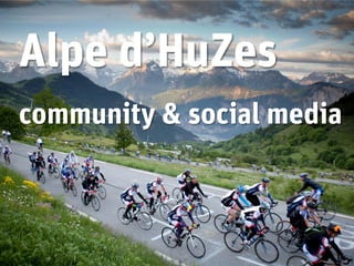 Alpe d’HuZes
community & social media
 