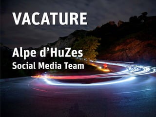 VACATURE
Alpe d’HuZes
Social Media Team
 