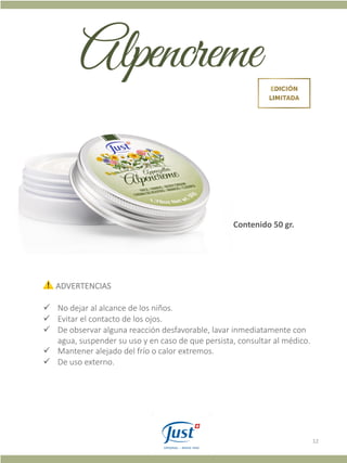 12
⚠ ADVERTENCIAS
ü No dejar al alcance de los niños.
ü Evitar el contacto de los ojos.
ü De observar alguna reacción desfavorable, lavar inmediatamente con
agua, suspender su uso y en caso de que persista, consultar al médico.
ü Mantener alejado del frío o calor extremos.
ü De uso externo.
Contenido 50 gr.
 