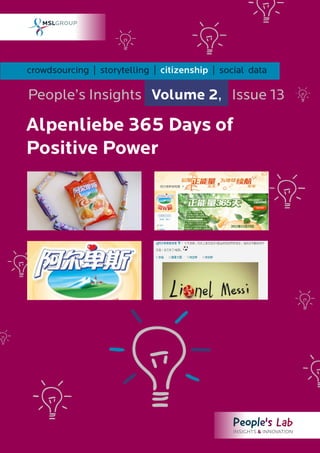 crowdsourcing | storytelling | citizenship | social data

People’s Insights Volume 2, Issue 13

Alpenliebe 365 Days of
Positive Power
 