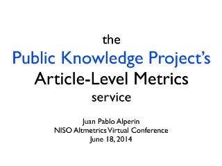 The Public Knowledge Project's Article-Level Metrics Service: Juan Pablo Alperin, PhD Candidate, Public Knowledge Project, Stanford University