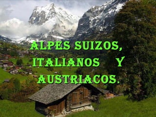 ALPES SUIZOS,  ITALIANOS  y  AUSTRIACOS . 