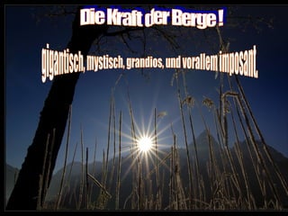 gigantisch, mystisch, grandios, und vorallem imposant. Die Kraft der Berge ! 