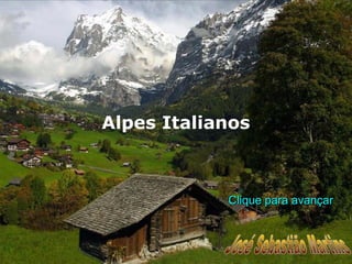 Clique para avançarClique para avançar
Alpes Italianos
 