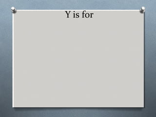 Y is for
 