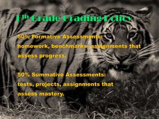 6th Grade Grading Policy50% Formative Assessments:homework, benchmarks, assignments that assess progress. 	50% Summative Assessments:  tests, projects, assignments that assess mastery.