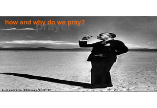 prayer how and why do we pray? 