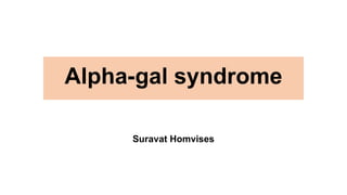 Alpha-gal syndrome
Suravat Homvises
 