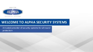 WELCOME TO ALPHA SECURITY SYSTEMS
A trusted provider of security systems for all round
protection
 