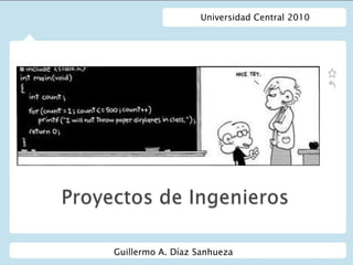 Universidad Central 2010 Proyectos de Ingenieros Guillermo A. Díaz Sanhueza 