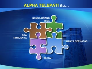 ALPHA TELEPATI itu…
HANYA BERNAFAS
ADA
RUMUSNYA
SEMUA ORANG
BISA
MUDAH
 
