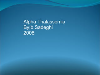 Alpha Thalassemia By:b.Sadeghi 2008 