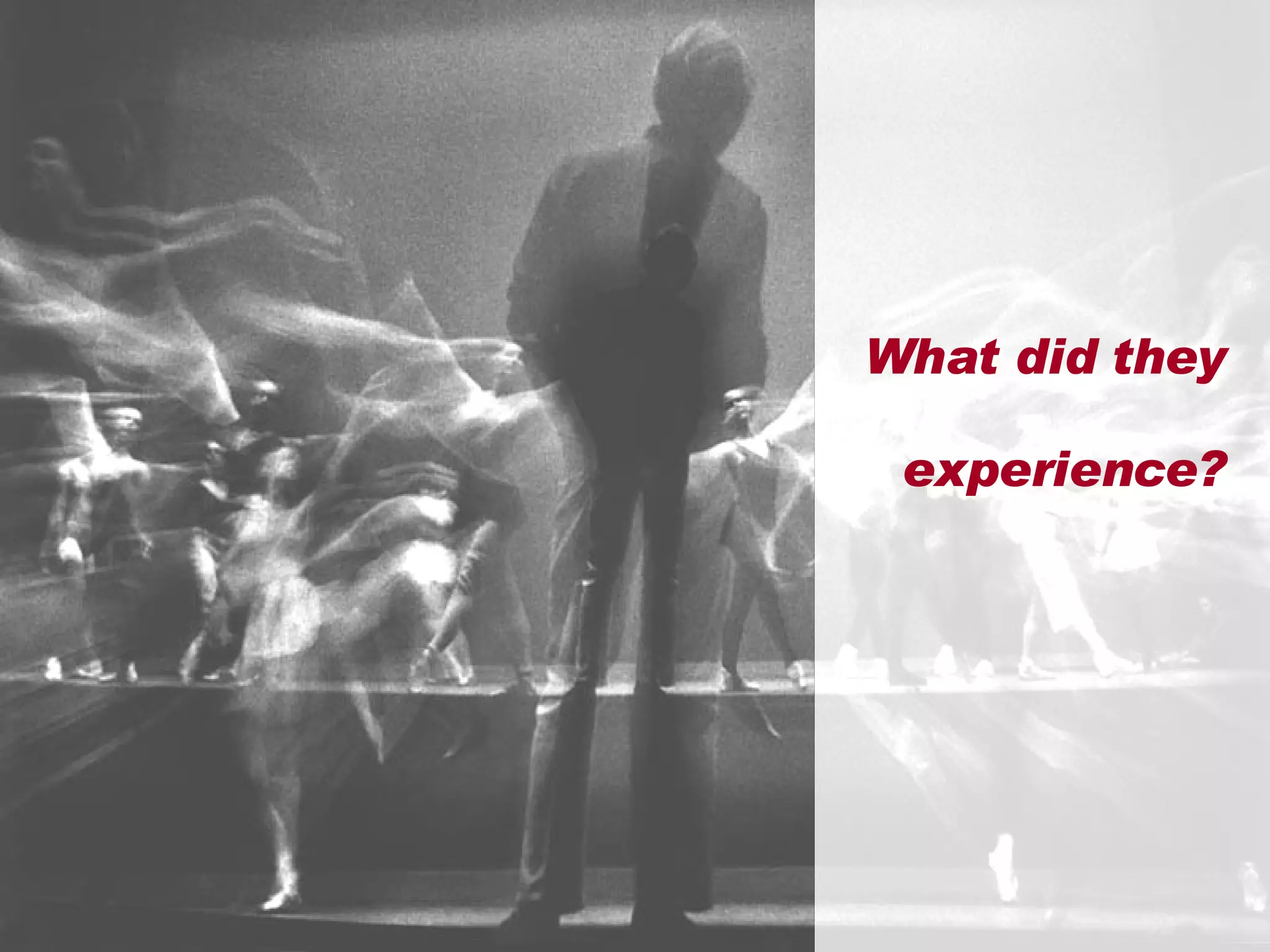 What did they experience? 