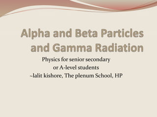 Physics for senior secondary
or A-level students
~lalit kishore, The plenum School, HP
 