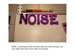 NOISE...removing one letter at a time when our voice level gets too
loud. When NO is left, there is NO more talking!
 