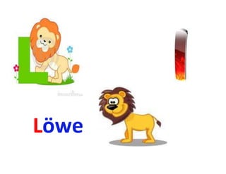 Löwe
 