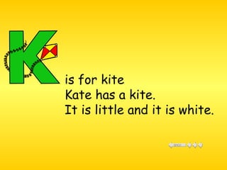 is for kite  Kate has a kite. It is little and it is white. 