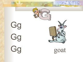 Gg
Gg
Gg   goat
 