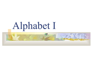 Alphabet I
 