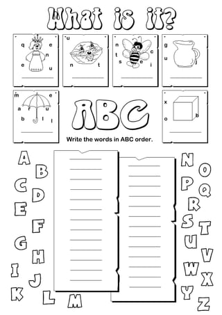 u
    q               e                   n               g
                                                    c
                n                       t
                                                        u
                                            s   e           j
    e                       n     t                 i
                    u




m                   e
                                                        x
a       r       u
                                                            b
    b       l       l                                   o


                        Write the words in ABC order.
 